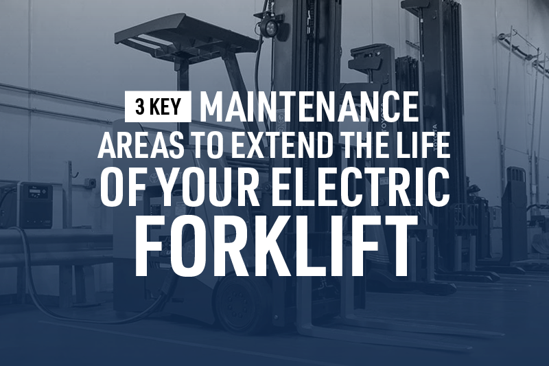 3 Key Maintenance Areas to Extend the Life of Your Electric Forklift