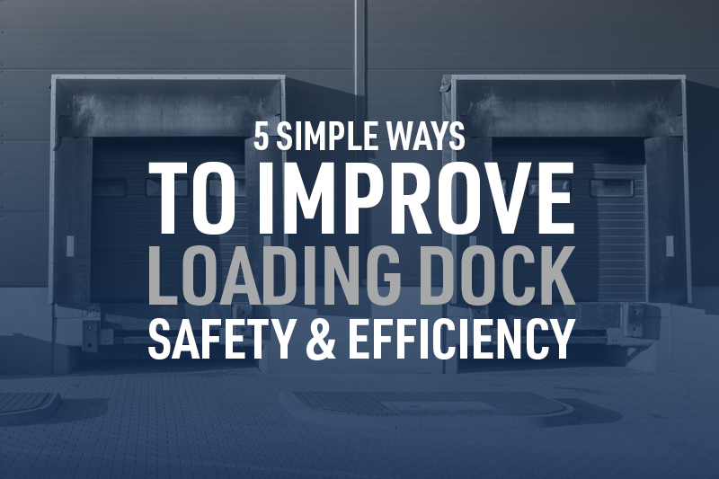 Loading Point Safety 5 Simple Ways to Improve Loading Dock Safety & Efficiency