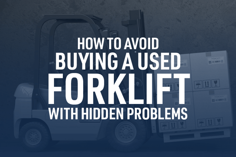 How to avoid buying a used forklift with hidden problems