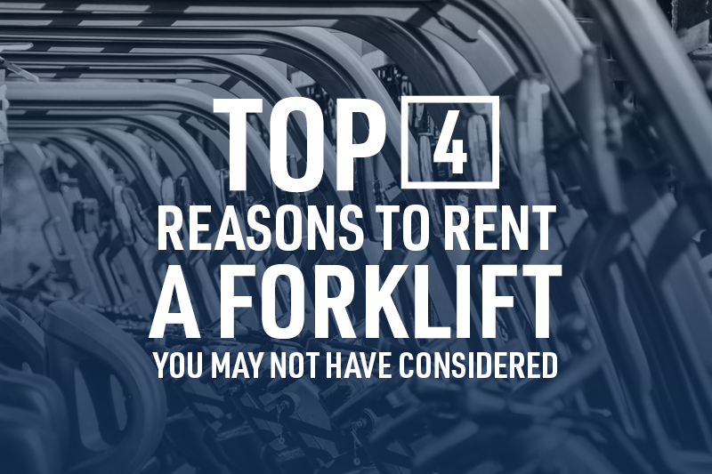 Top 4 Reasons to Rent a Forklift You May Not Have Considered