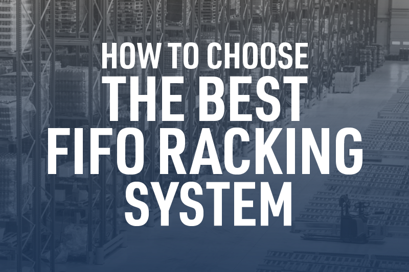 How To Choose the Best FIFO Racking System