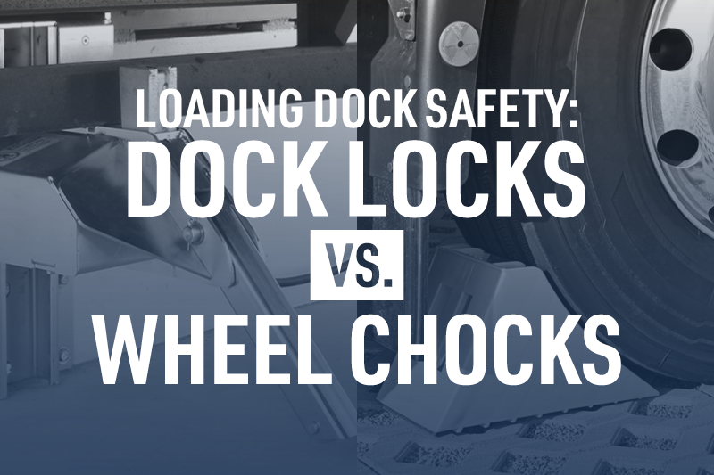 Loading Dock Safety - Dock Locks Vs. Wheel Chocks