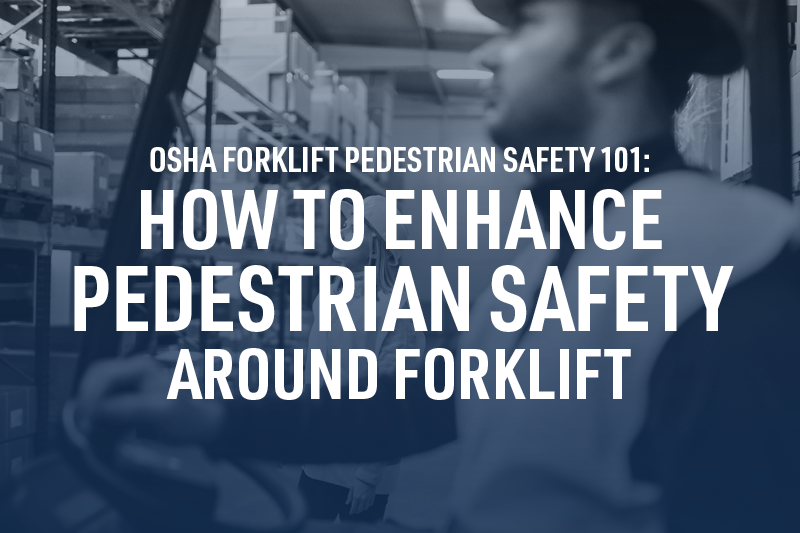 OSHA Forklift Pedestrian Safety 101 - How to Enhance Pedestrian Safety Around1