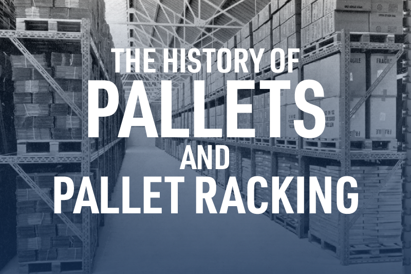 The History of Pallets and Pallet Racking