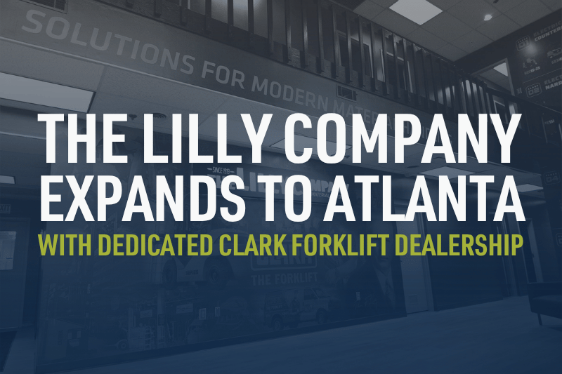 The Lilly Company Expands to Atlanta With Dedicated Clark Forklift Dealership