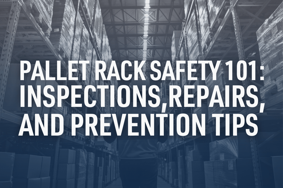 Pallet Rack Safety 101: Inspections, Repairs, and Prevention Tips