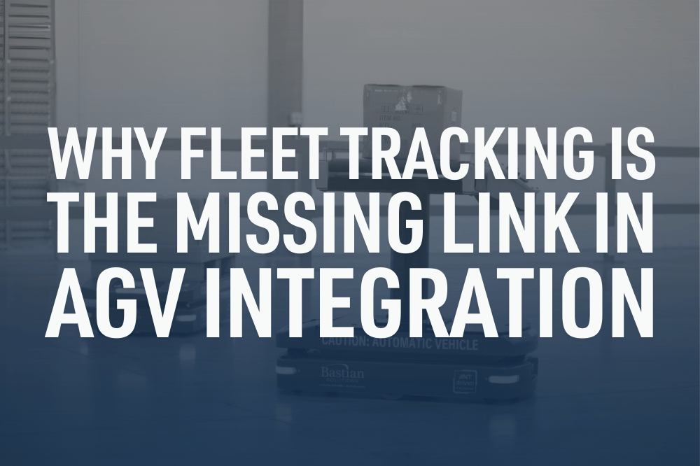 Why Fleet Tracking is the Missing Link in AGV Integration
