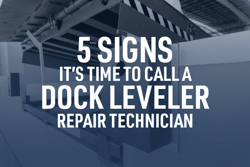 5 Signs it's Time to Call a Dock Leveler Repair Technician