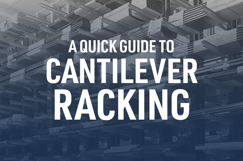 A QUICK GUIDE TO CANTILEVER RACKING