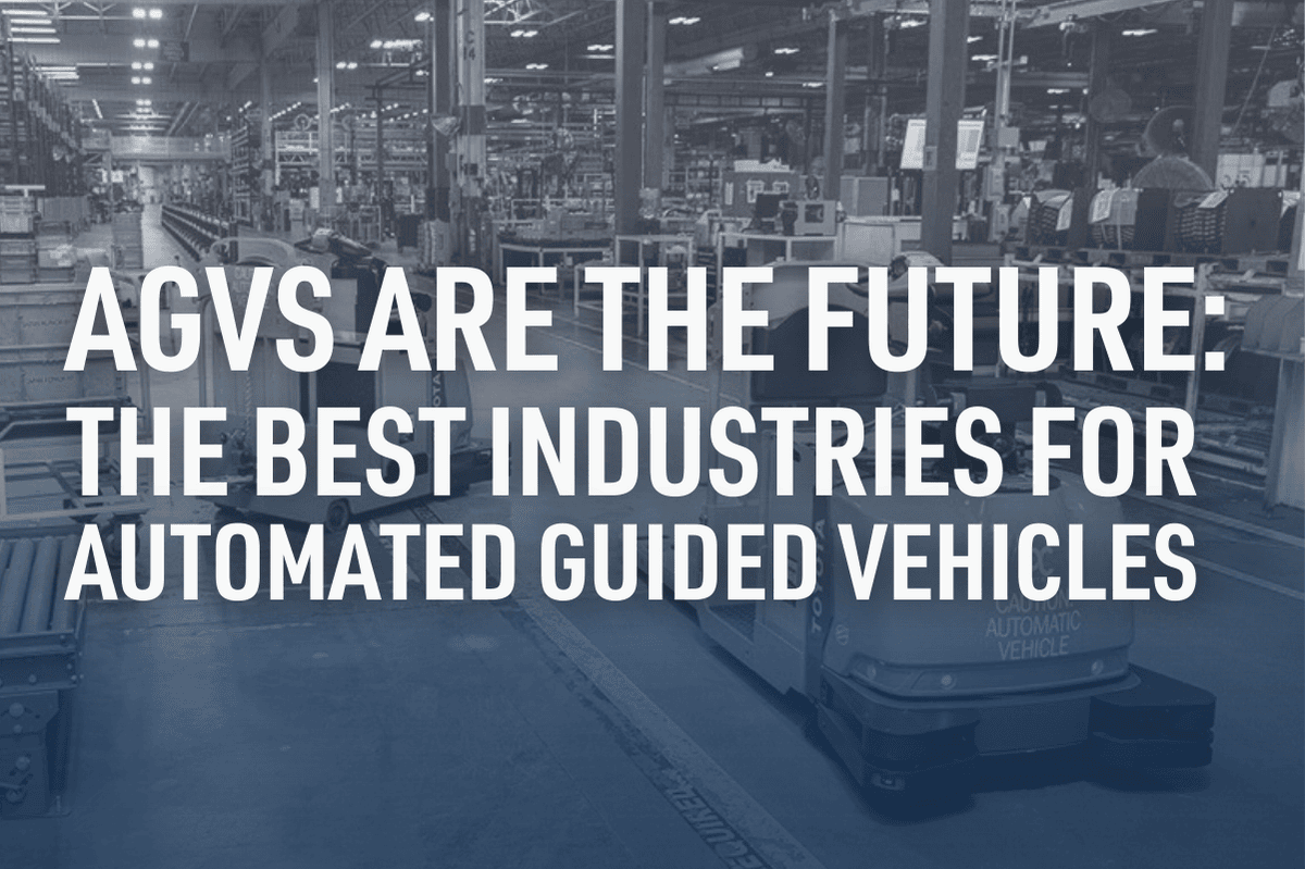 AGVs Are the Future: The Best Industries for Automated Guided Vehicles