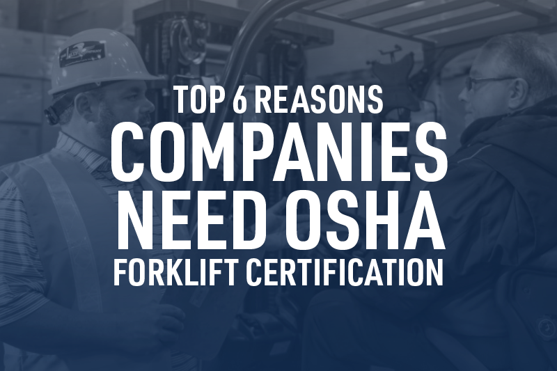 Top 6 Reasons Companies Need OSHA Forklift Certification