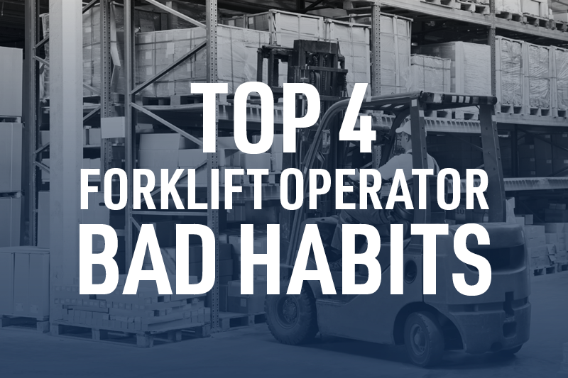 Top 4 Forklift Operator Bad Habits