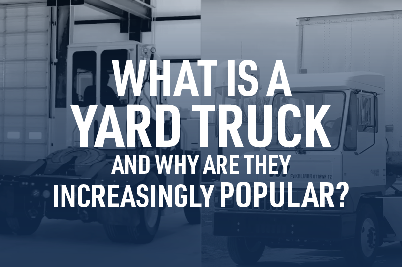 Blog: What Is A Yard Truck and Why Are They Increasingly Popular?