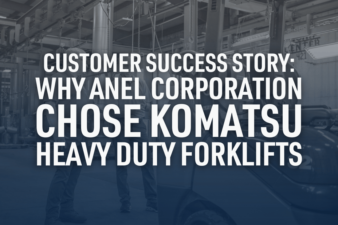 Customer Success Story: Why Anel Corporation Chose Komatsu Heavy Duty Forklifts
