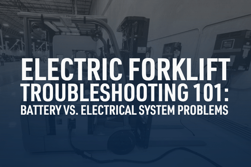 Electric Forklift Troubleshooting 101: Battery vs. Electrical System Problems