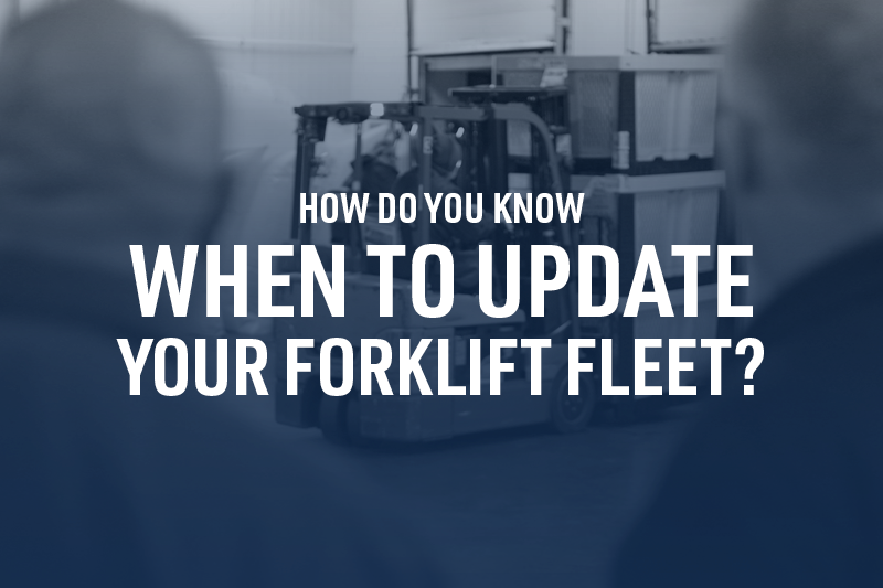 How Do You Know When to Update Your Forklift Fleet?
