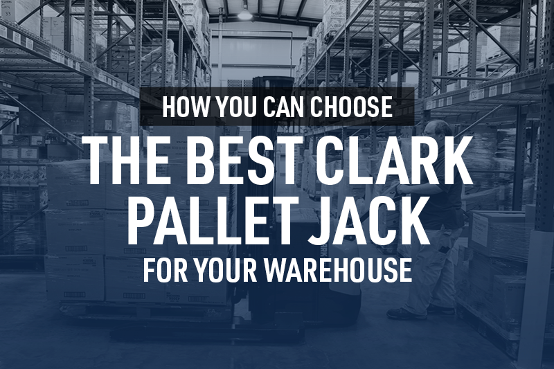 How You Can Choose the Best Clark Pallet Jack for Your Warehouse