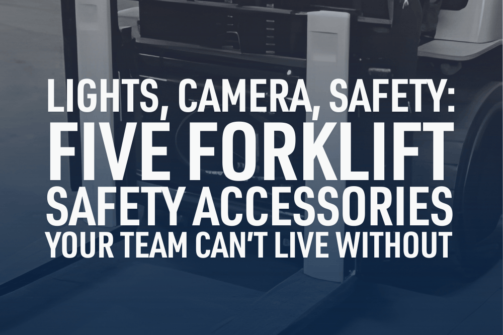 Lights, Camera, Safety: Five Forklift Safety Accessories Your Team Can’t Live Without
