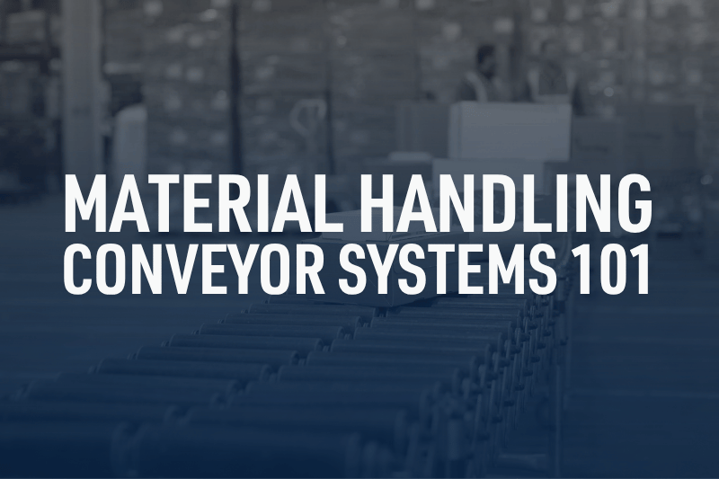 Material Handling Conveyor Systems 101