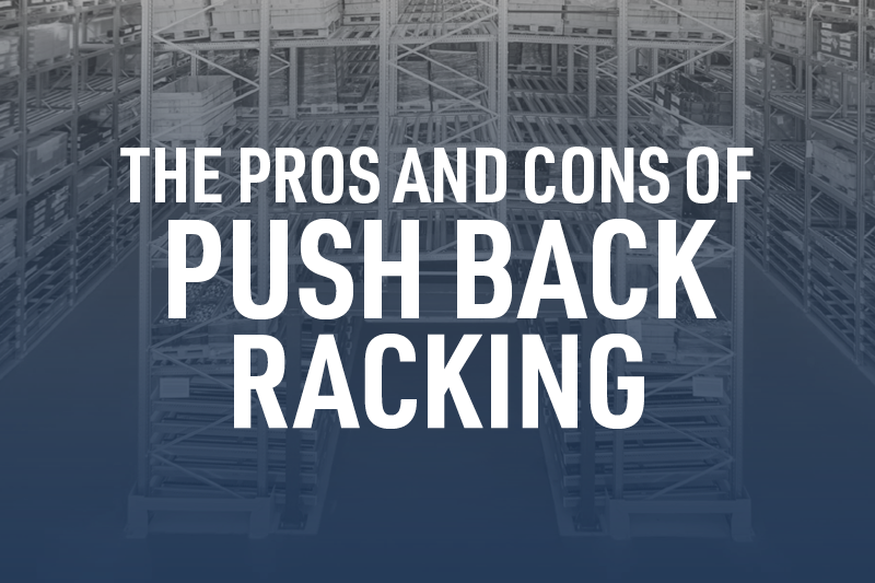 The Pros and Cons of Push Back Racking