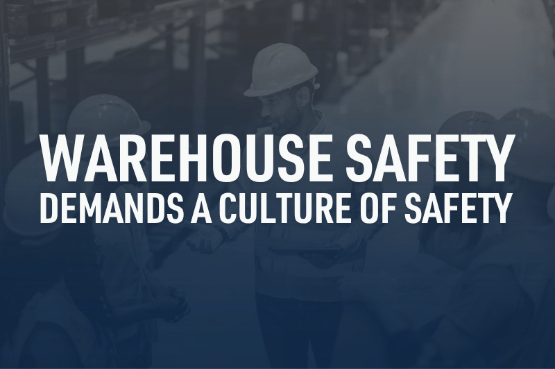 Warehouse Safety Demands a Culture of Safety